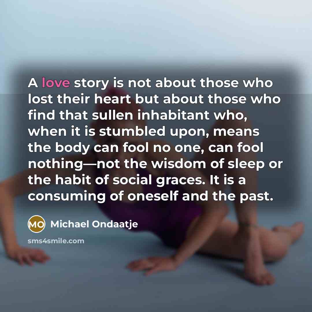 “A love story is not about those who lost their…” quote by Michael Ondaatje
