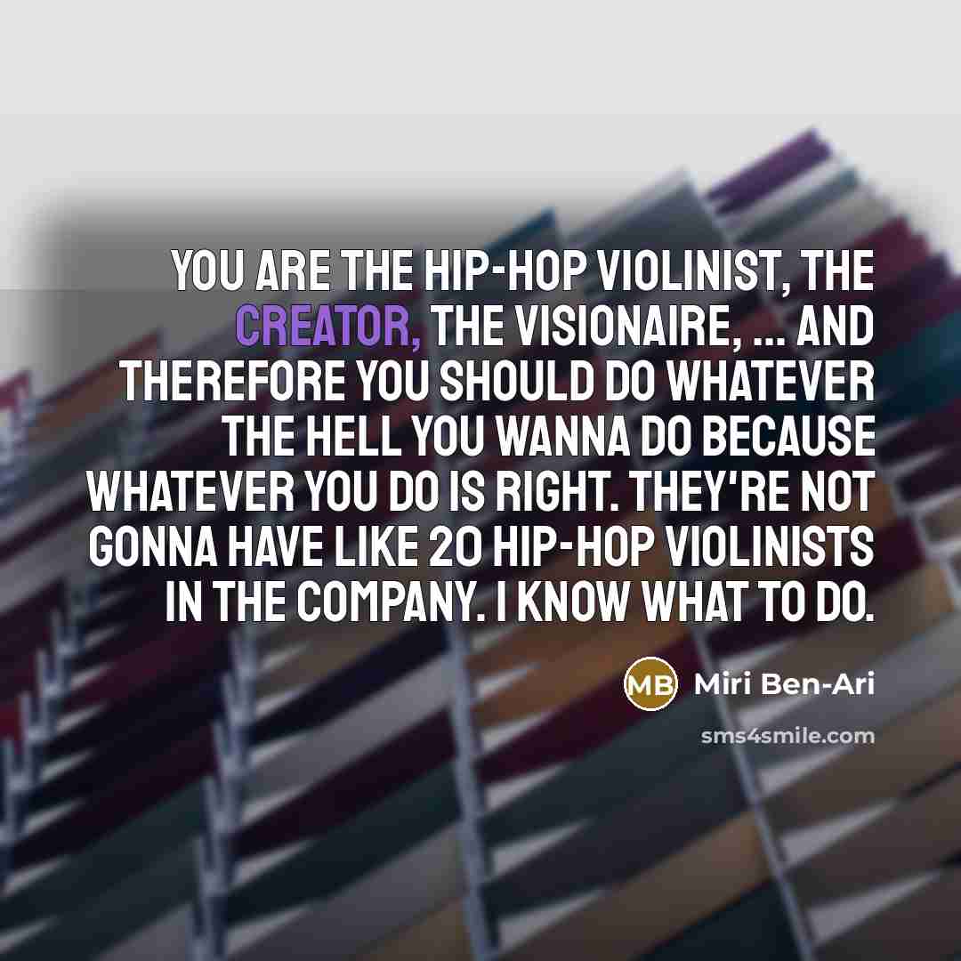 “You are the hip-hop violinist, the creator, the visionaire, ...…” quote by Miri Ben-Ari