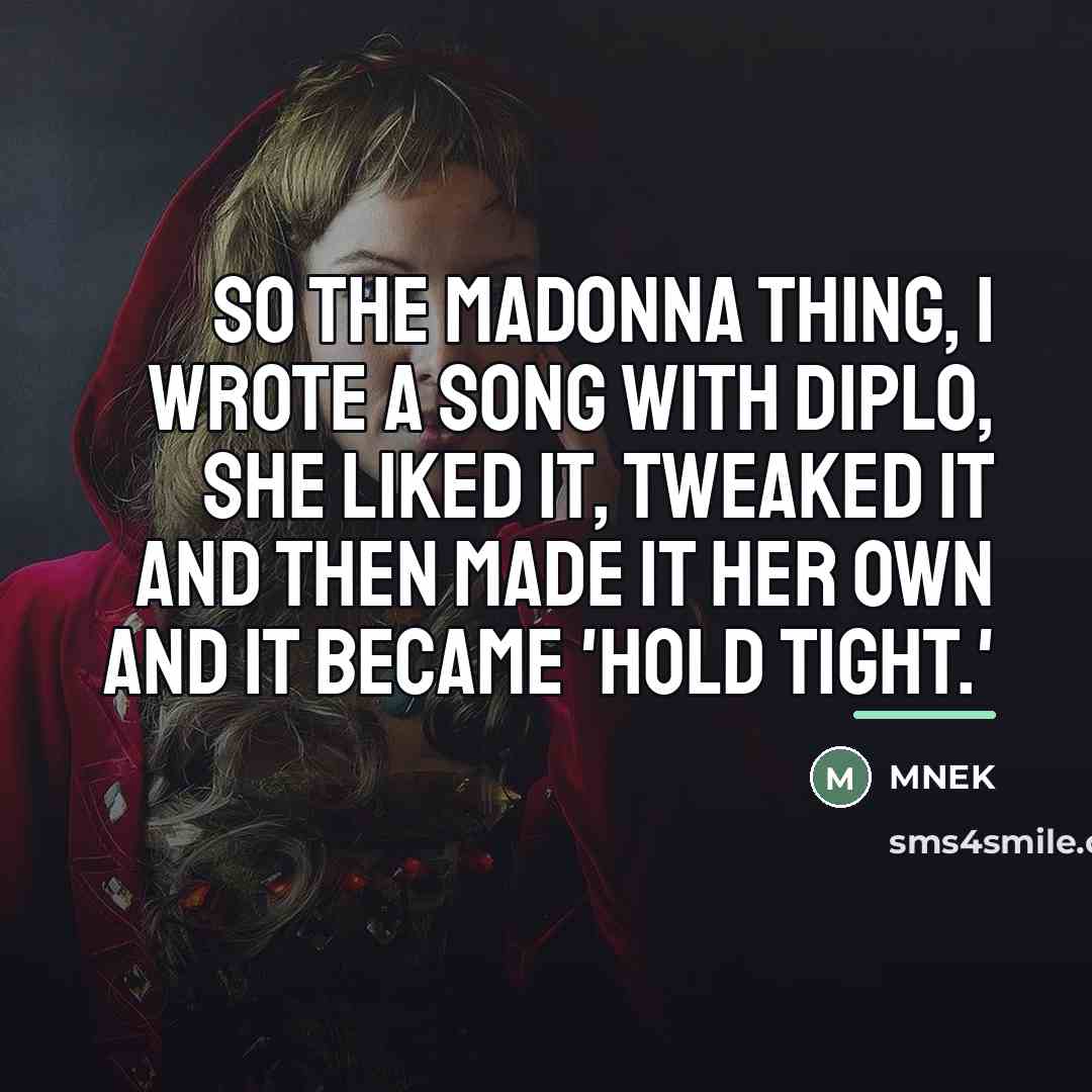 “So the Madonna thing, I wrote a song with Diplo,…” quote by MNEK