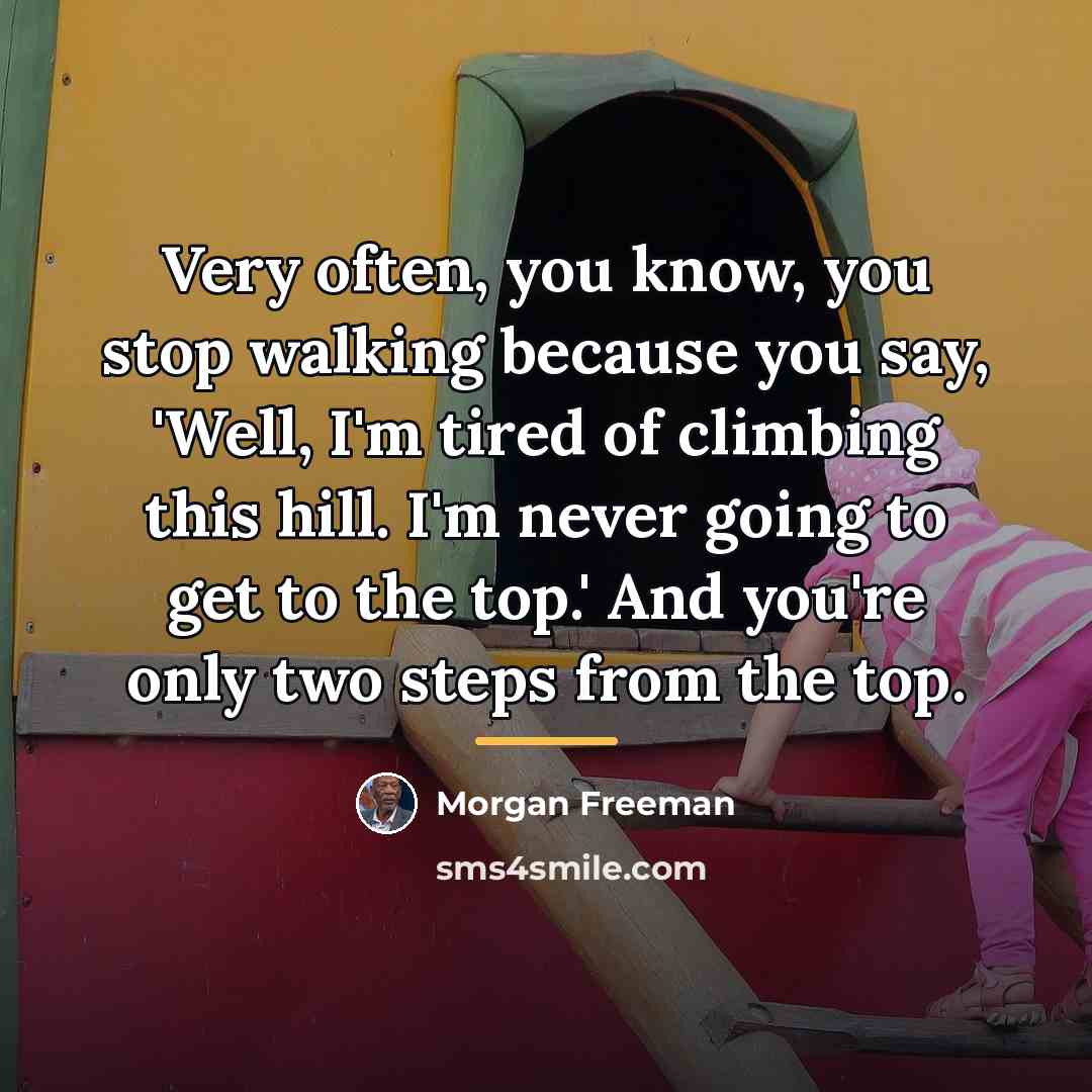 “Very often, you know, you stop walking because you say,…” quote by Morgan Freeman