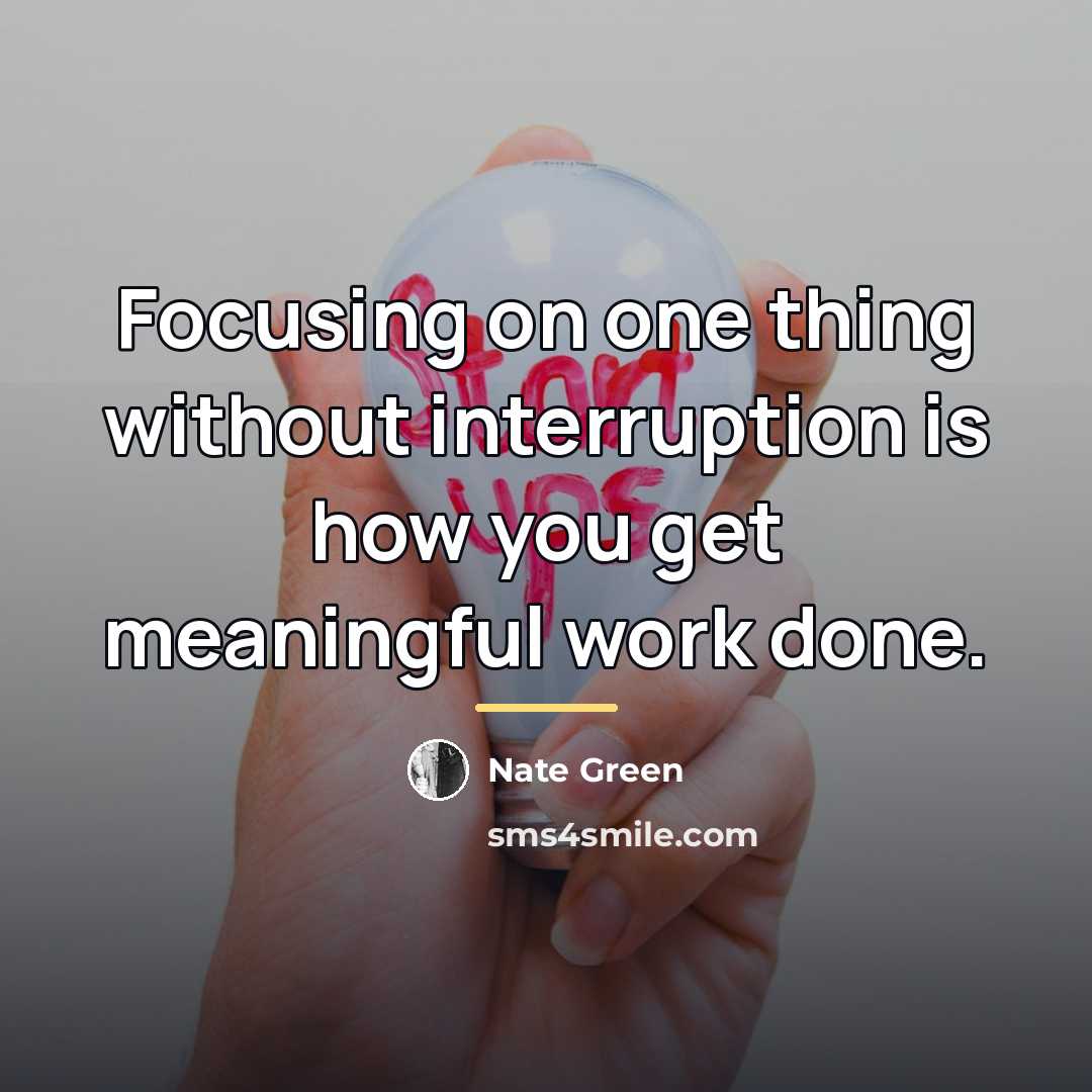 “Focusing on one thing without interruption is how you get…” quote by Nate Green