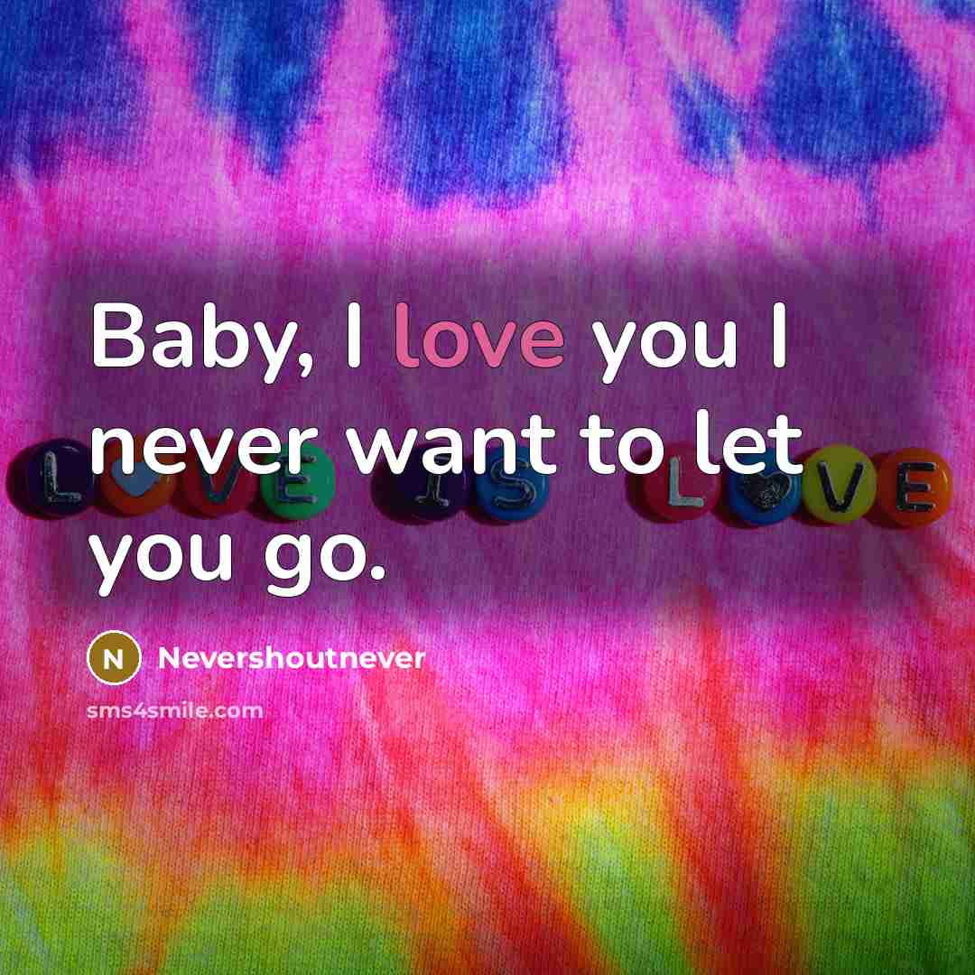 “Baby, I love you I never want to let you…” quote by Nevershoutnever