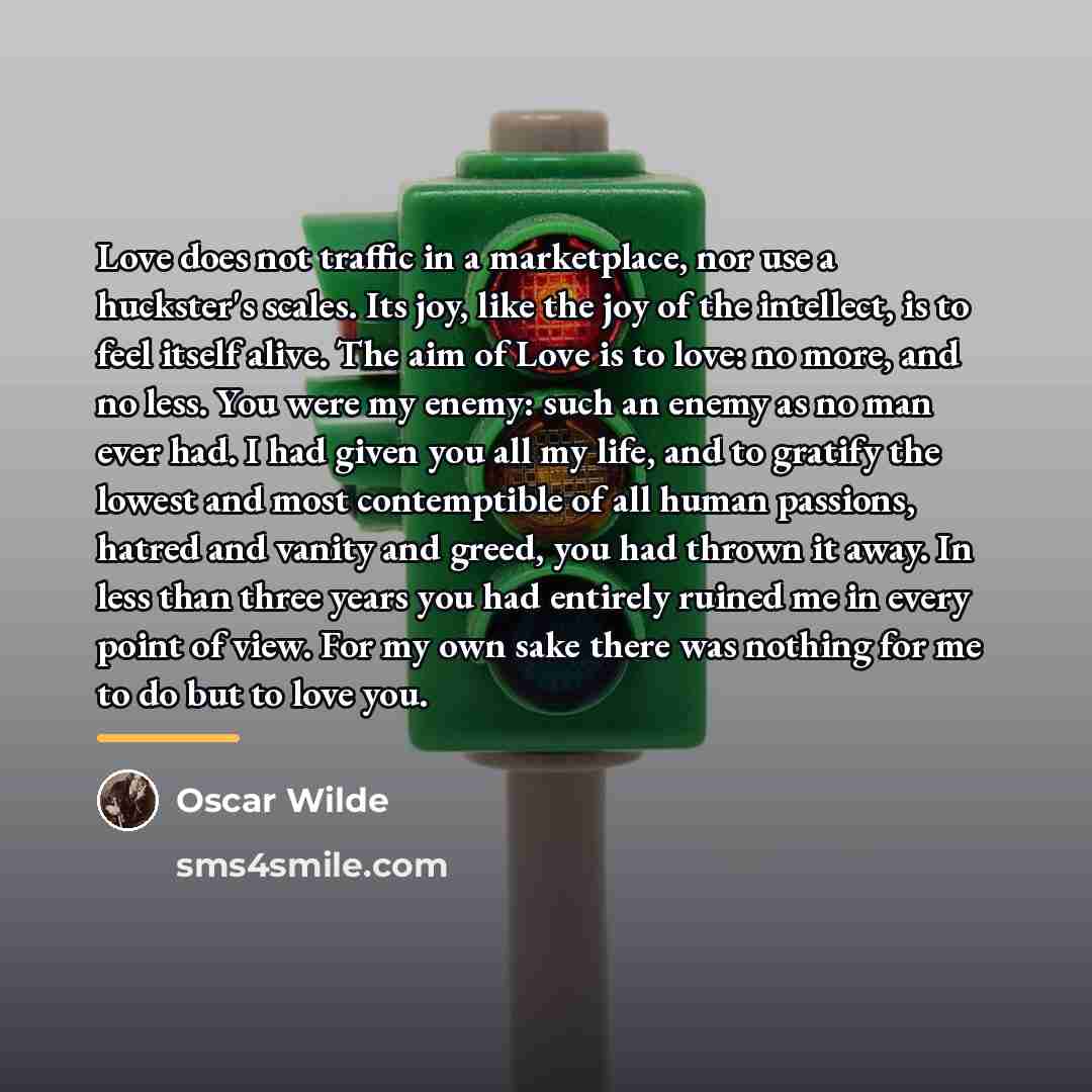 “Love does not traffic in a marketplace, nor use a…” quote by Oscar Wilde