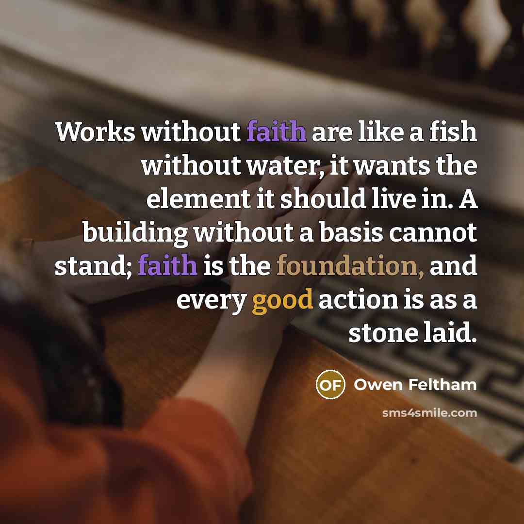 “Works without faith are like a fish without water, it…” quote by Owen Feltham
