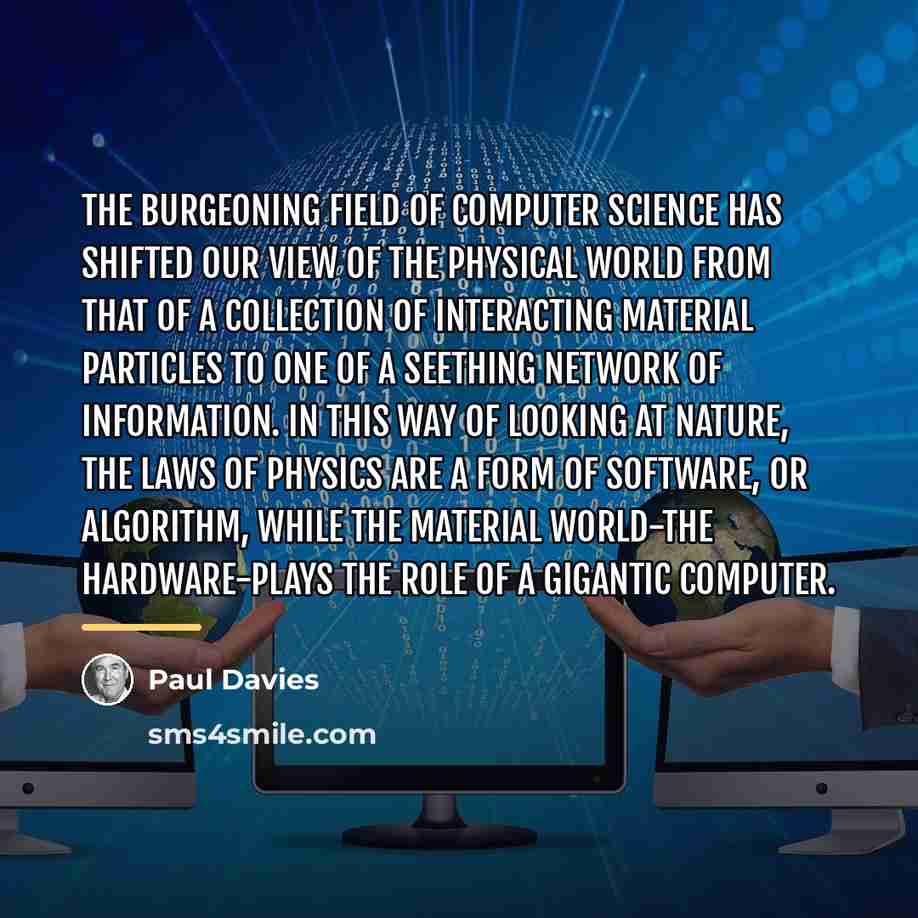 “The burgeoning field of computer science has shifted our view…” quote by Paul Davies