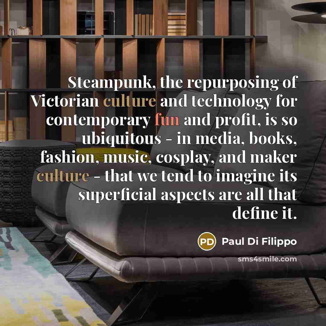 “Steampunk, the repurposing of Victorian culture and technology for contemporary…” quote by Paul Di Filippo