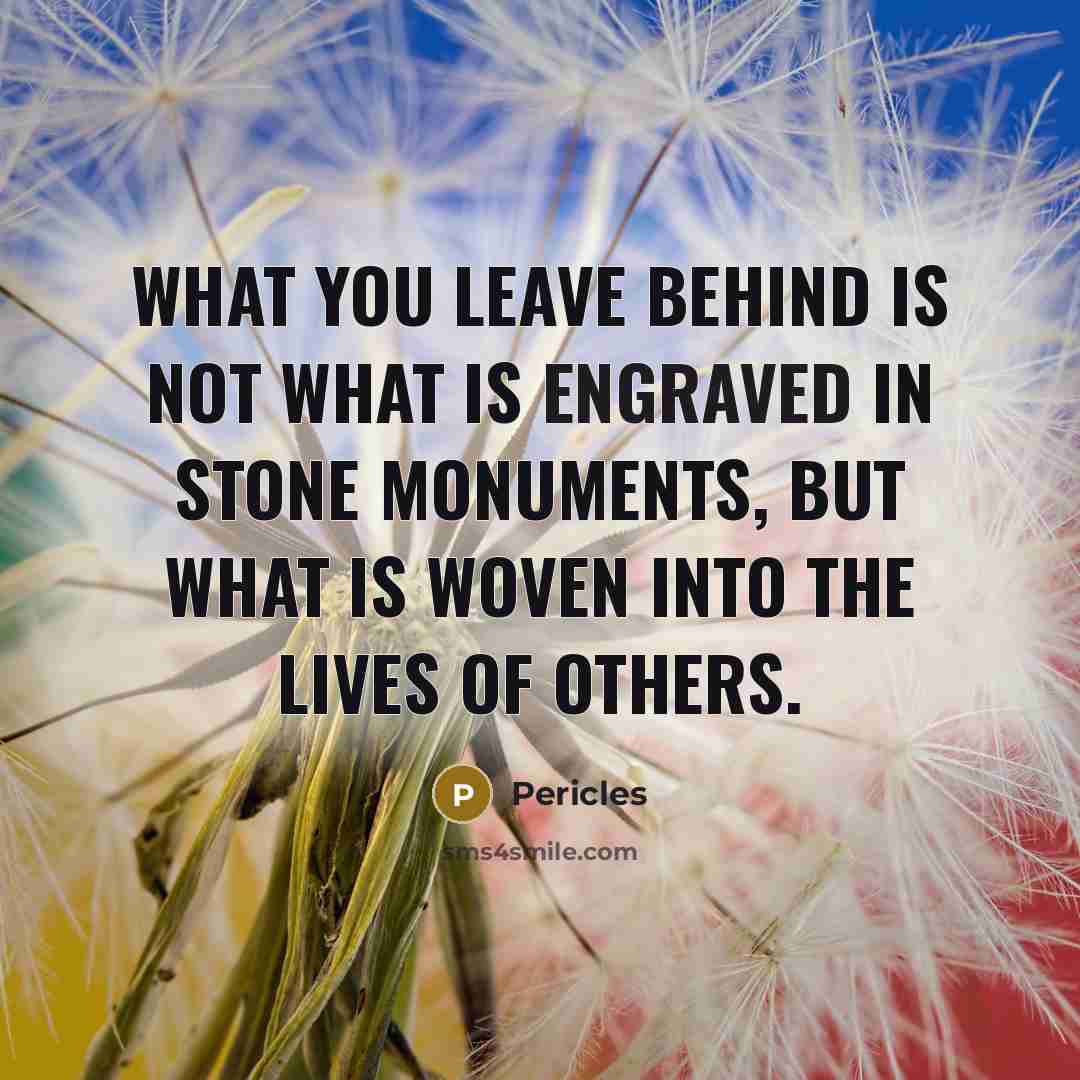 “What you leave behind is not what is engraved in…” quote by Pericles