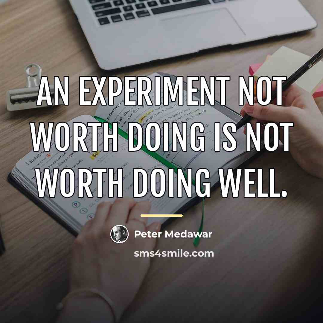“An experiment not worth doing is not worth doing well.…” quote by Peter Medawar