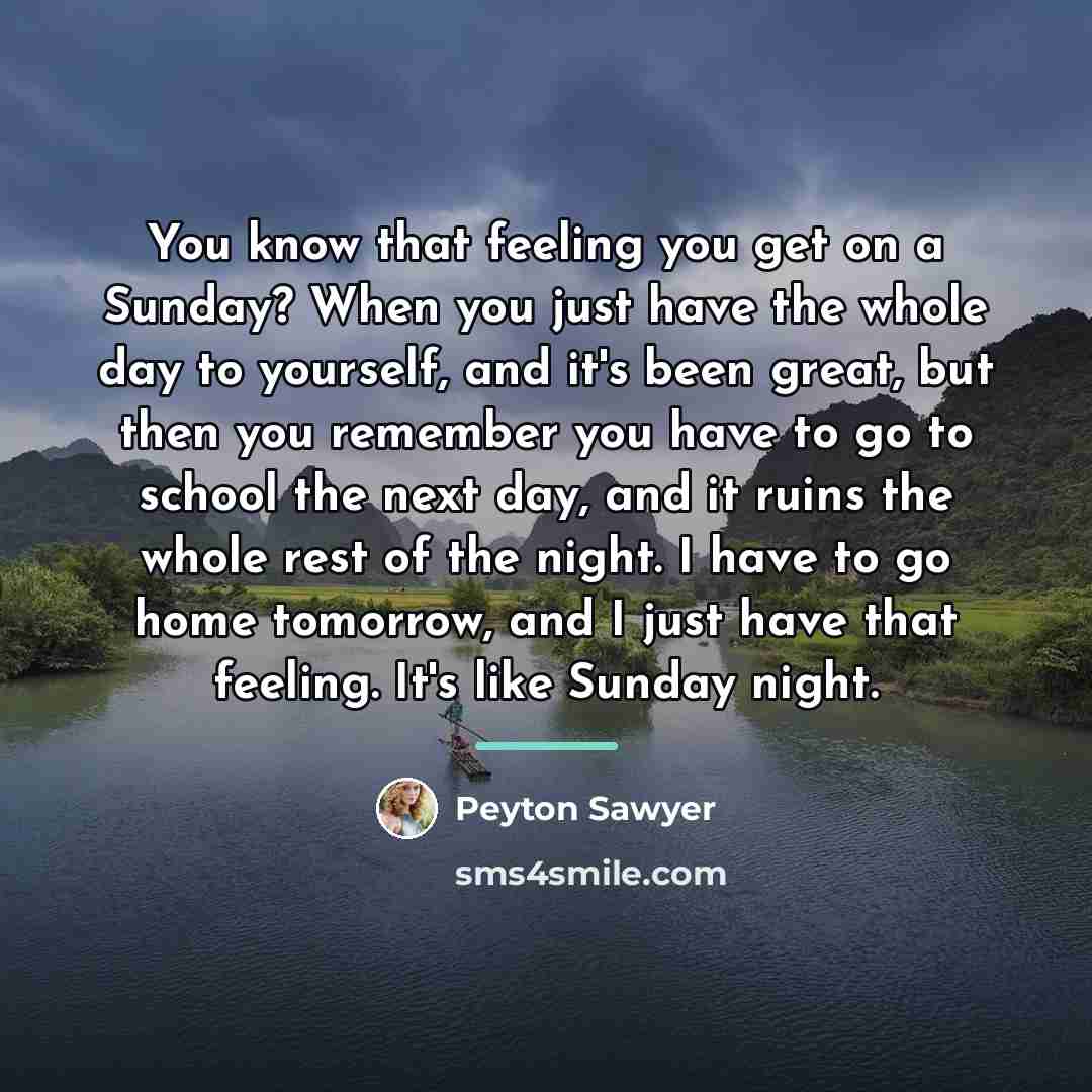 “You know that feeling you get on a Sunday? When…” quote by Peyton Sawyer