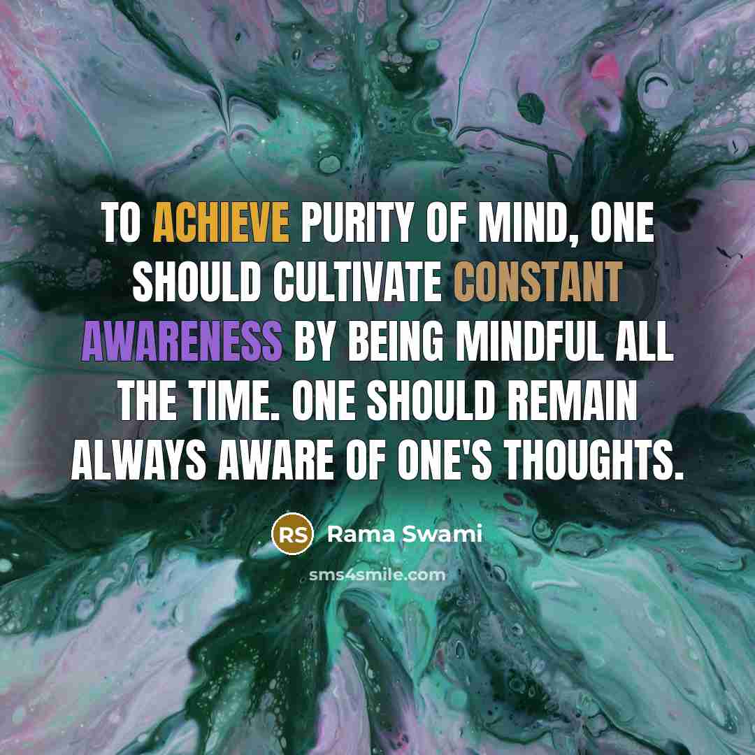 “To achieve purity of mind, one should cultivate constant awareness…” quote by Rama Swami