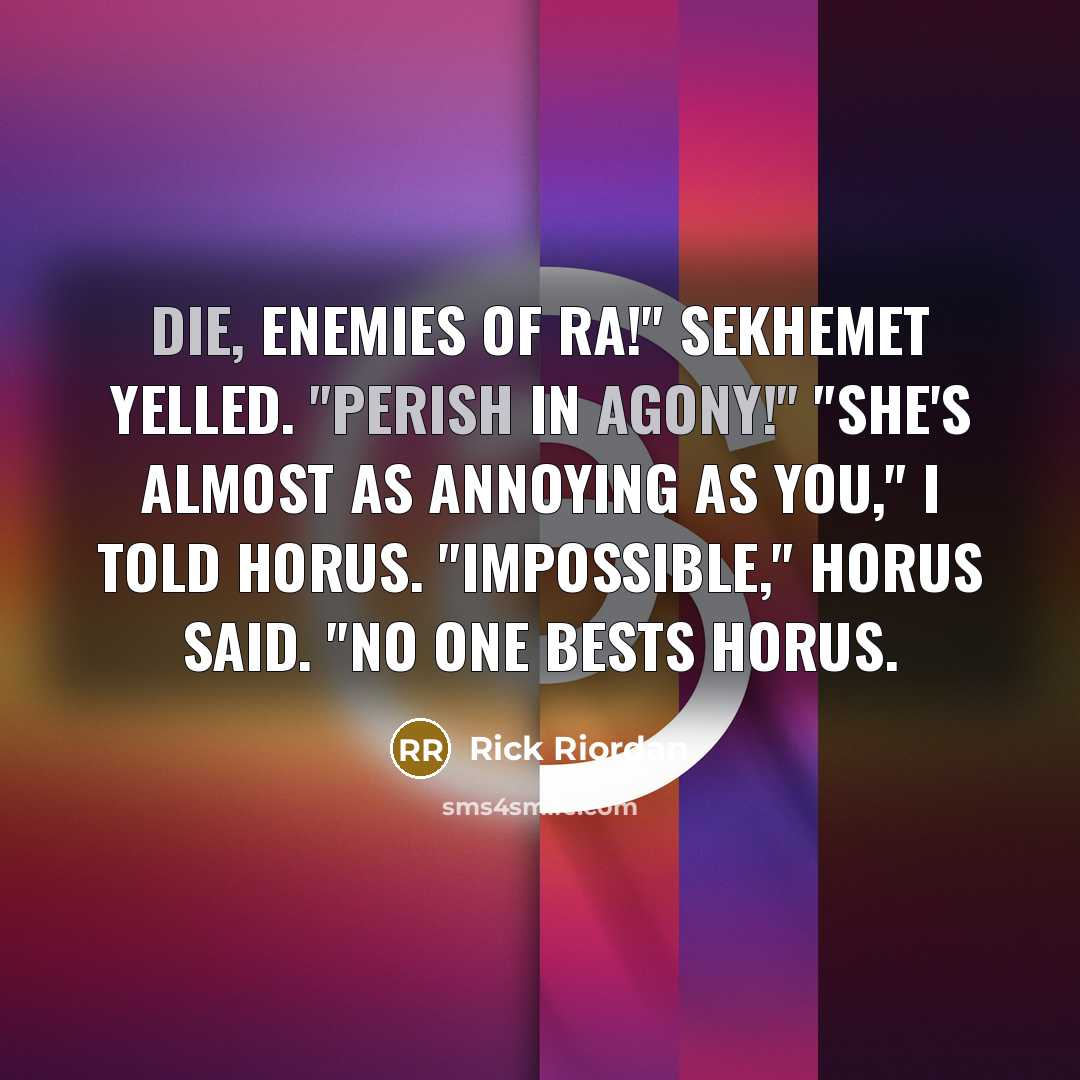 “Die, enemies of Ra!" Sekhemet yelled. "Perish in agony!" "She's…” quote by Rick Riordan