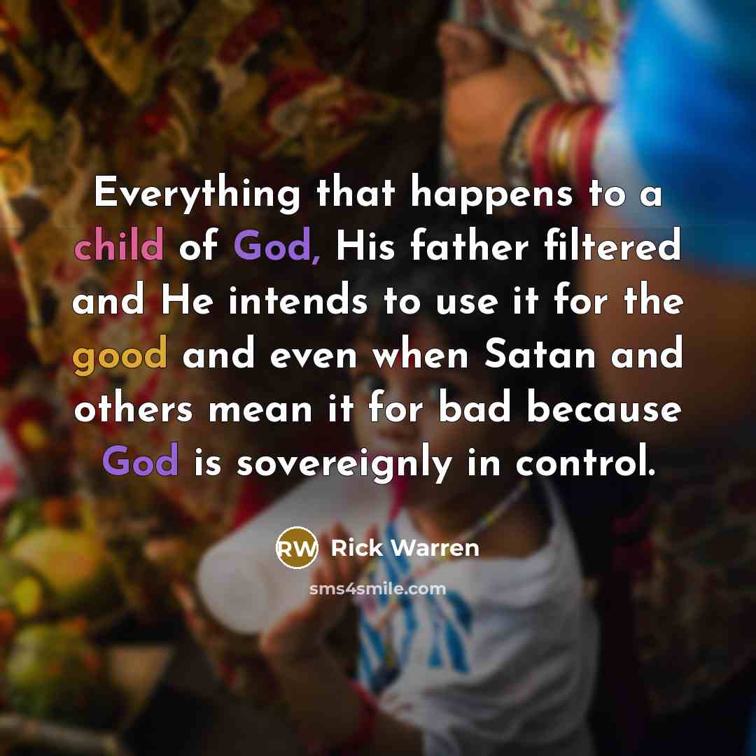“Everything that happens to a child of God, His father…” quote by Rick Warren