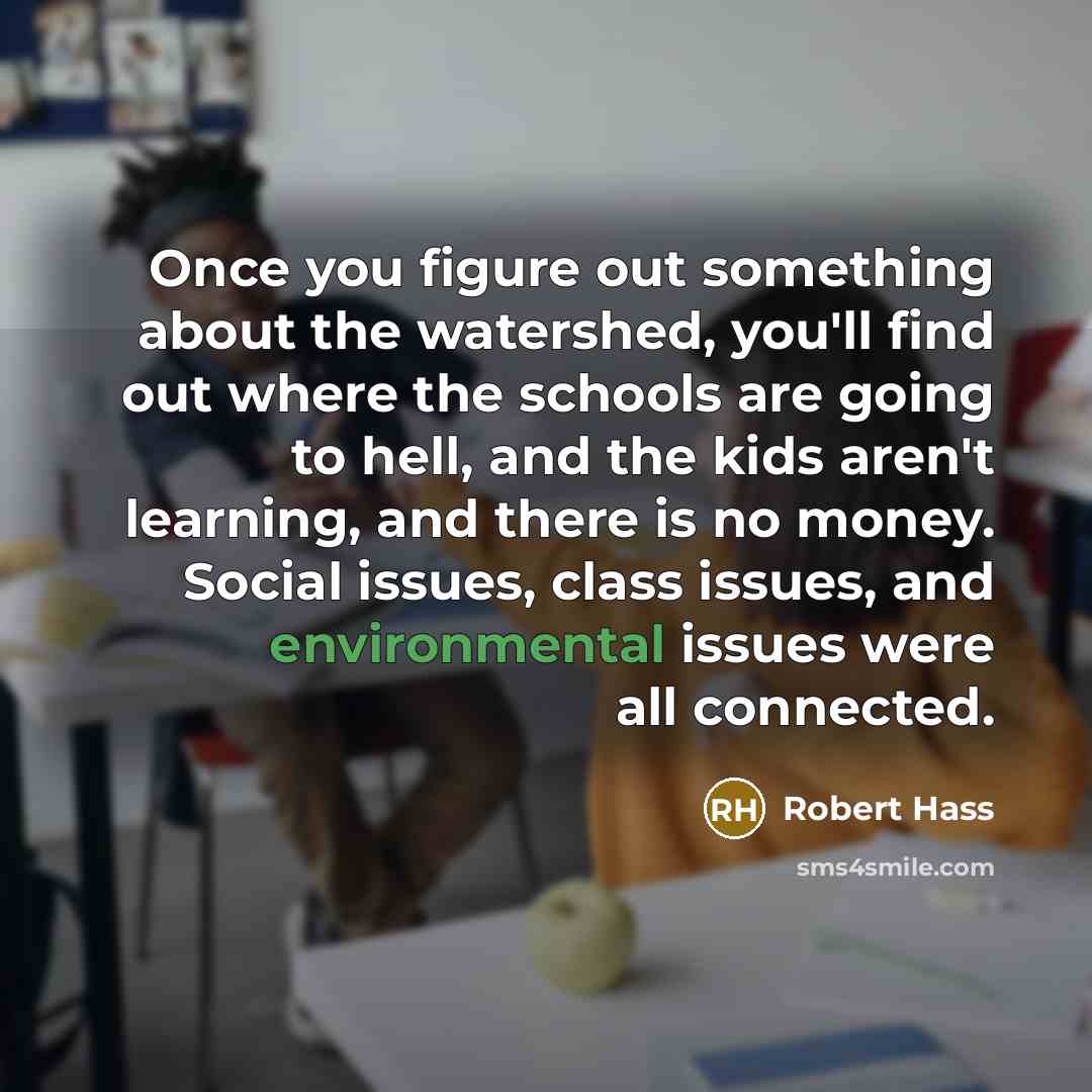 “Once you figure out something about the watershed, you'll find…” quote by Robert Hass