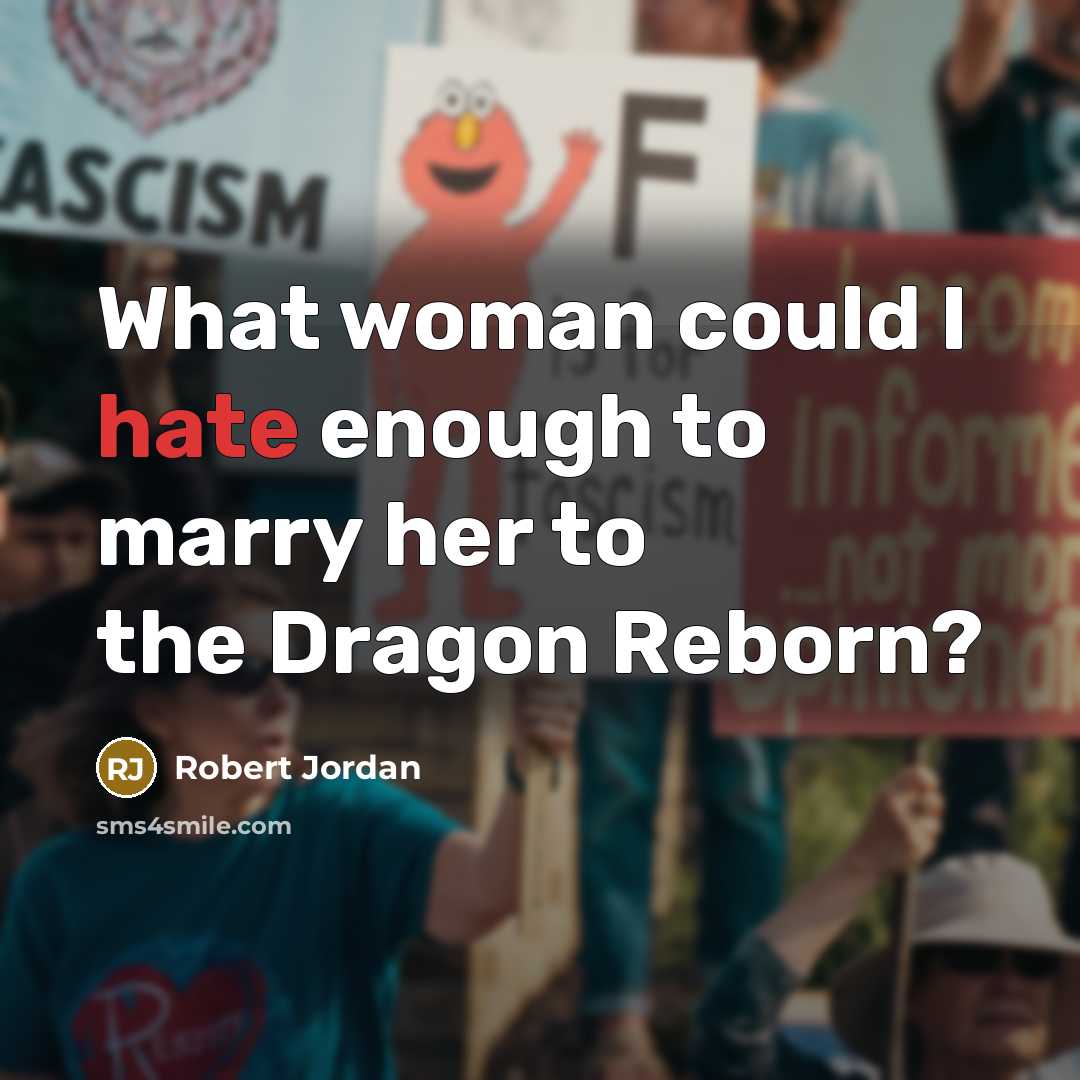 “What woman could I hate enough to marry her to…” quote by Robert Jordan