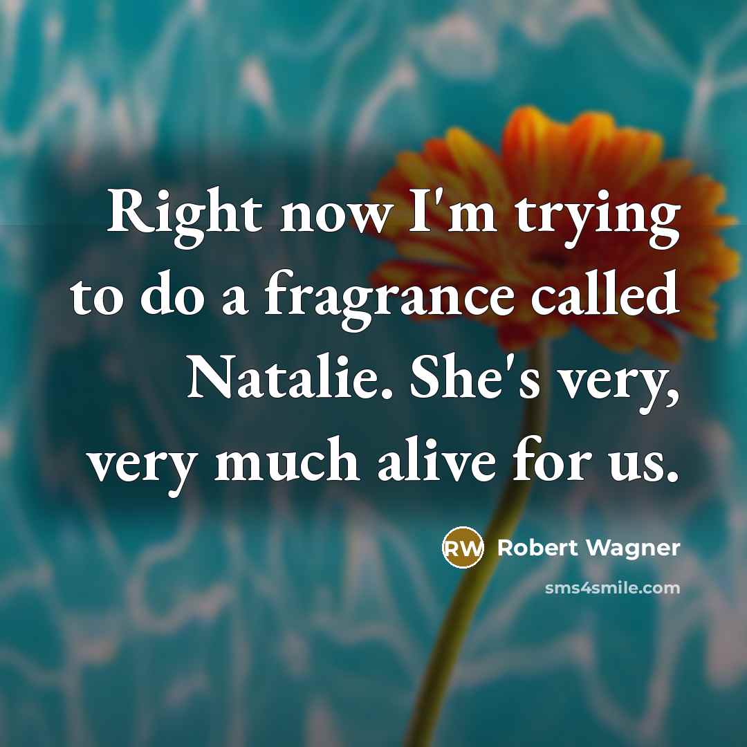 “Right now I'm trying to do a fragrance called Natalie.…” quote by Robert Wagner