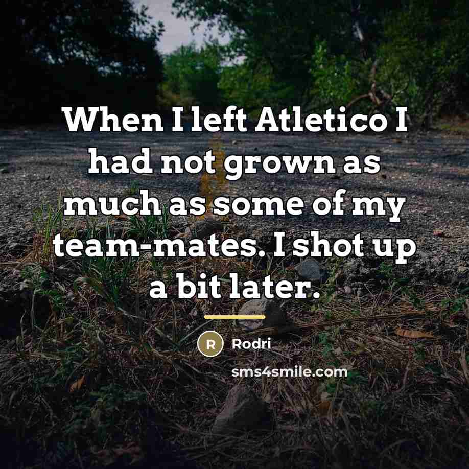 “When I left Atletico I had not grown as much…” quote by Rodri