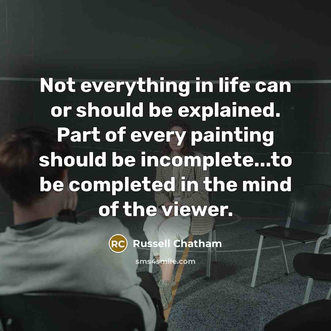 “Not everything in life can or should be explained. Part…” quote by Russell Chatham