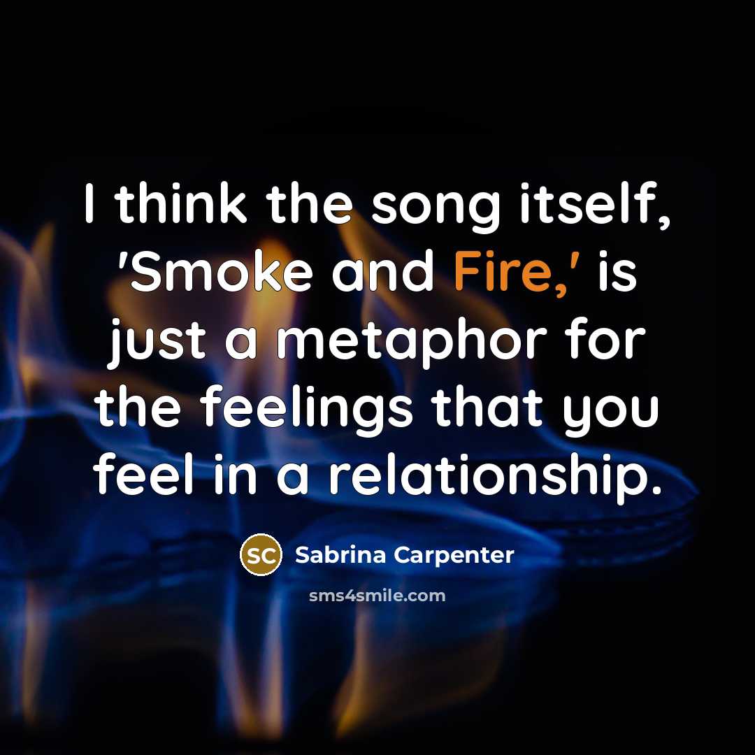 “I think the song itself, 'Smoke and Fire,' is just…” quote by Sabrina Carpenter