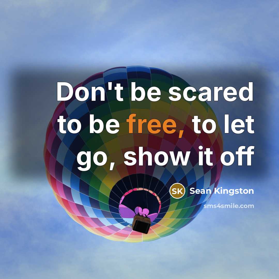 “Don't be scared to be free, to let go, show…” quote by Sean Kingston