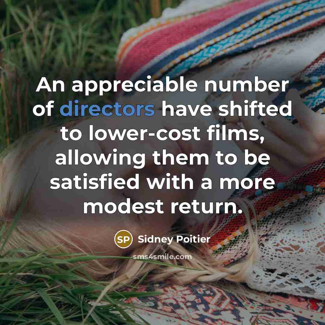 “An appreciable number of directors have shifted to lower-cost films,…” quote by Sidney Poitier