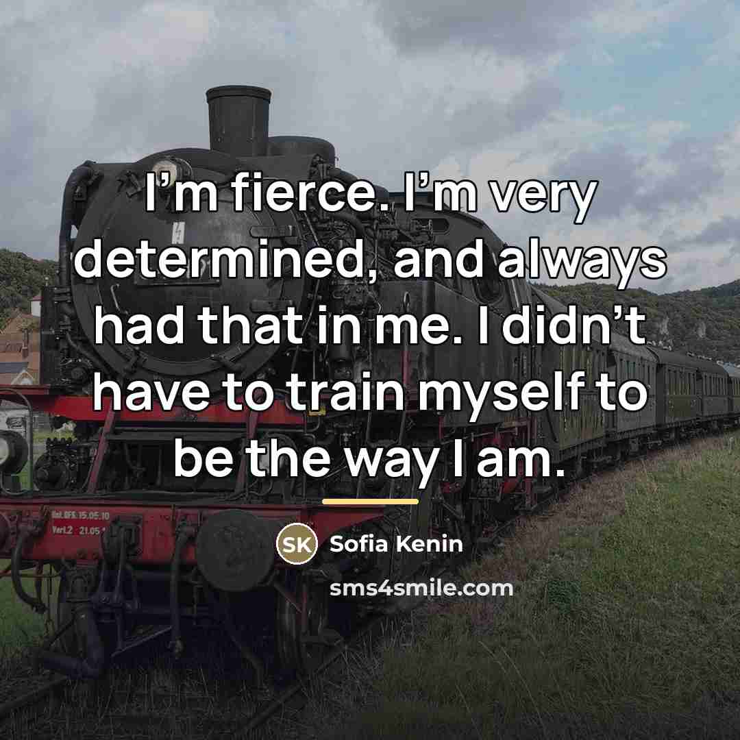 “I'm fierce. I'm very determined, and always had that in…” quote by Sofia Kenin