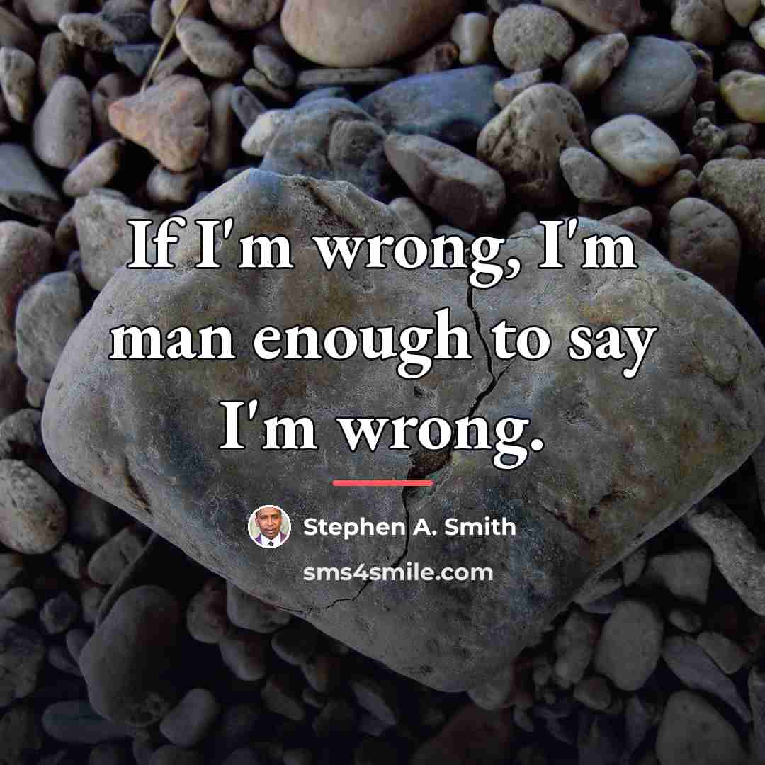 “If I'm wrong, I'm man enough to say I'm wrong.…” quote by Stephen A. Smith