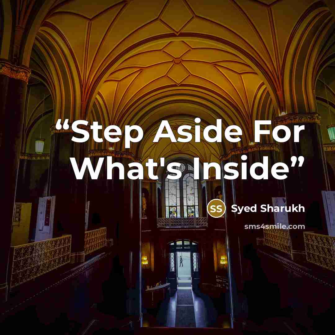“Step Aside For What's Inside” quote by Syed Sharukh