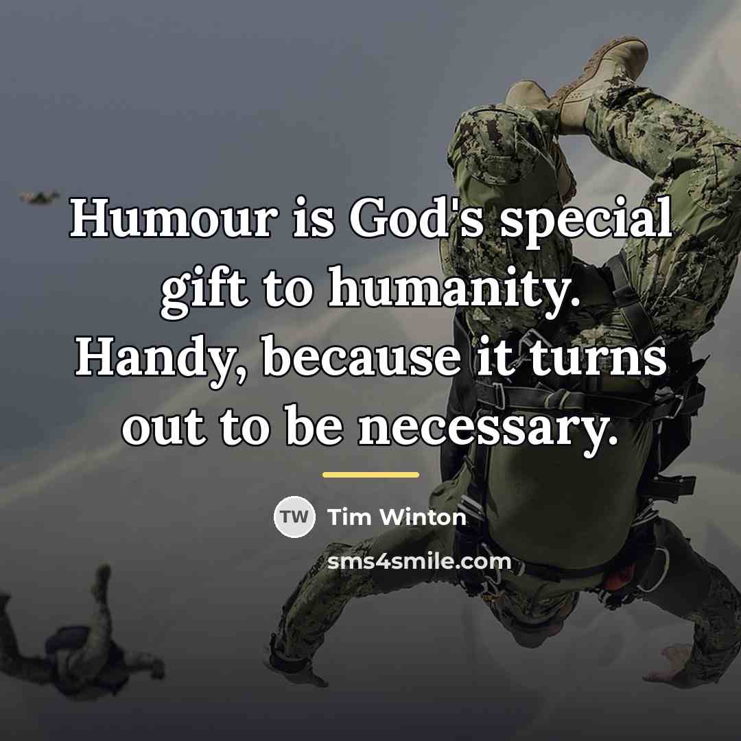 “Humour is God's special gift to humanity. Handy, because it…” quote by Tim Winton