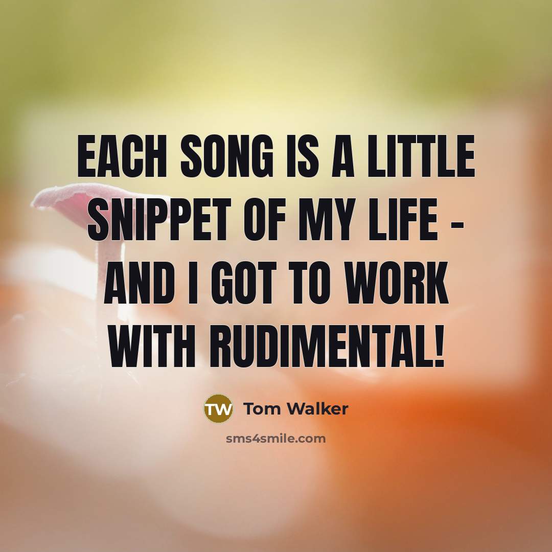 “Each song is a little snippet of my life -…” quote by Tom Walker