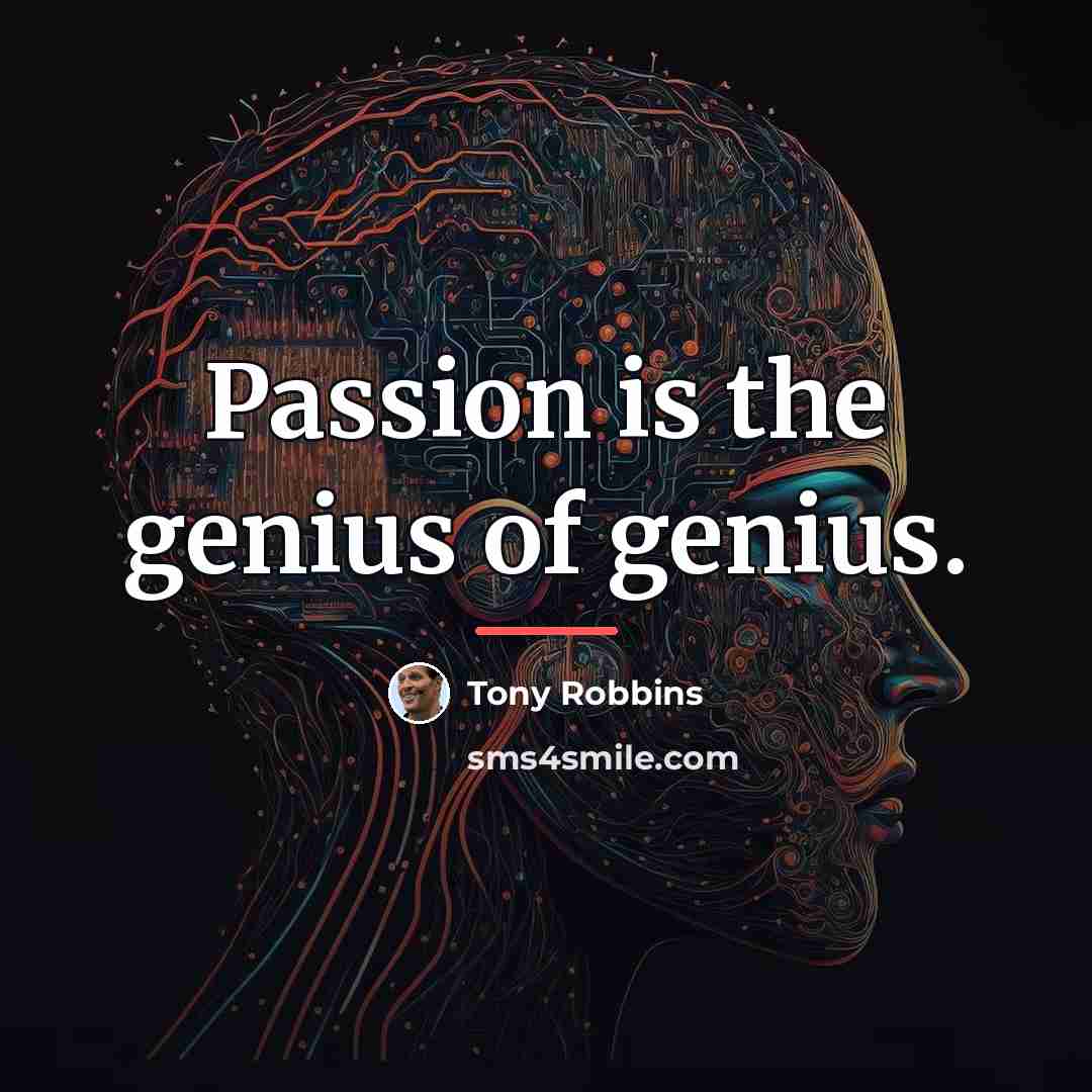 “Passion is the genius of genius.…” quote by Tony Robbins