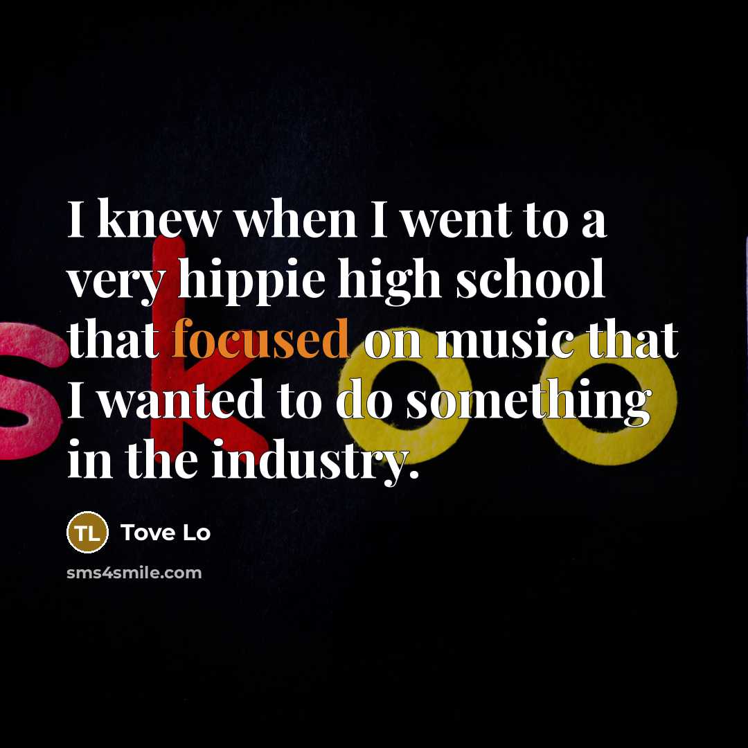 “I knew when I went to a very hippie high…” quote by Tove Lo