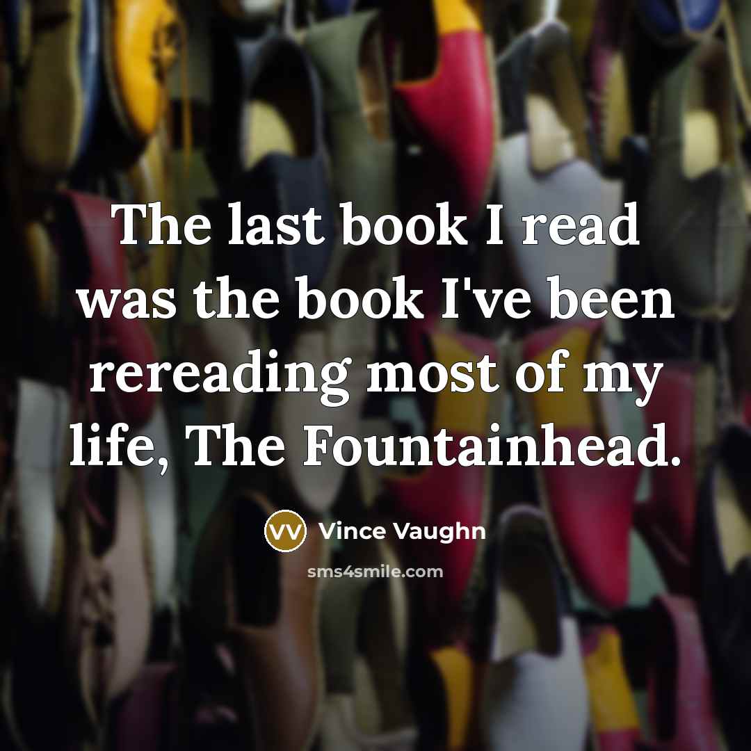 “The last book I read was the book I've been…” quote by Vince Vaughn