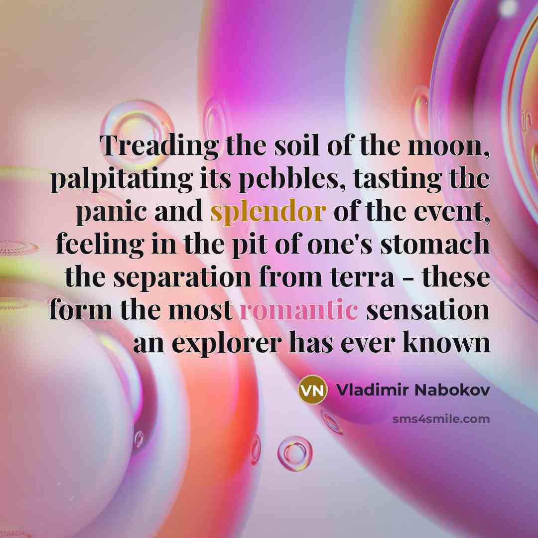 “Treading the soil of the moon, palpitating its pebbles, tasting…” quote by Vladimir Nabokov