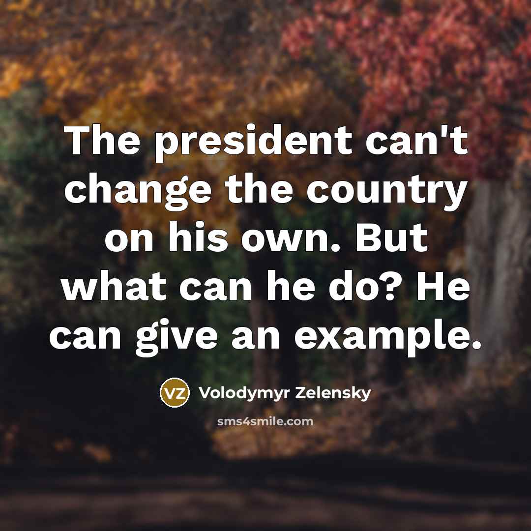 “The president can't change the country on his own. But…” quote by Volodymyr Zelensky