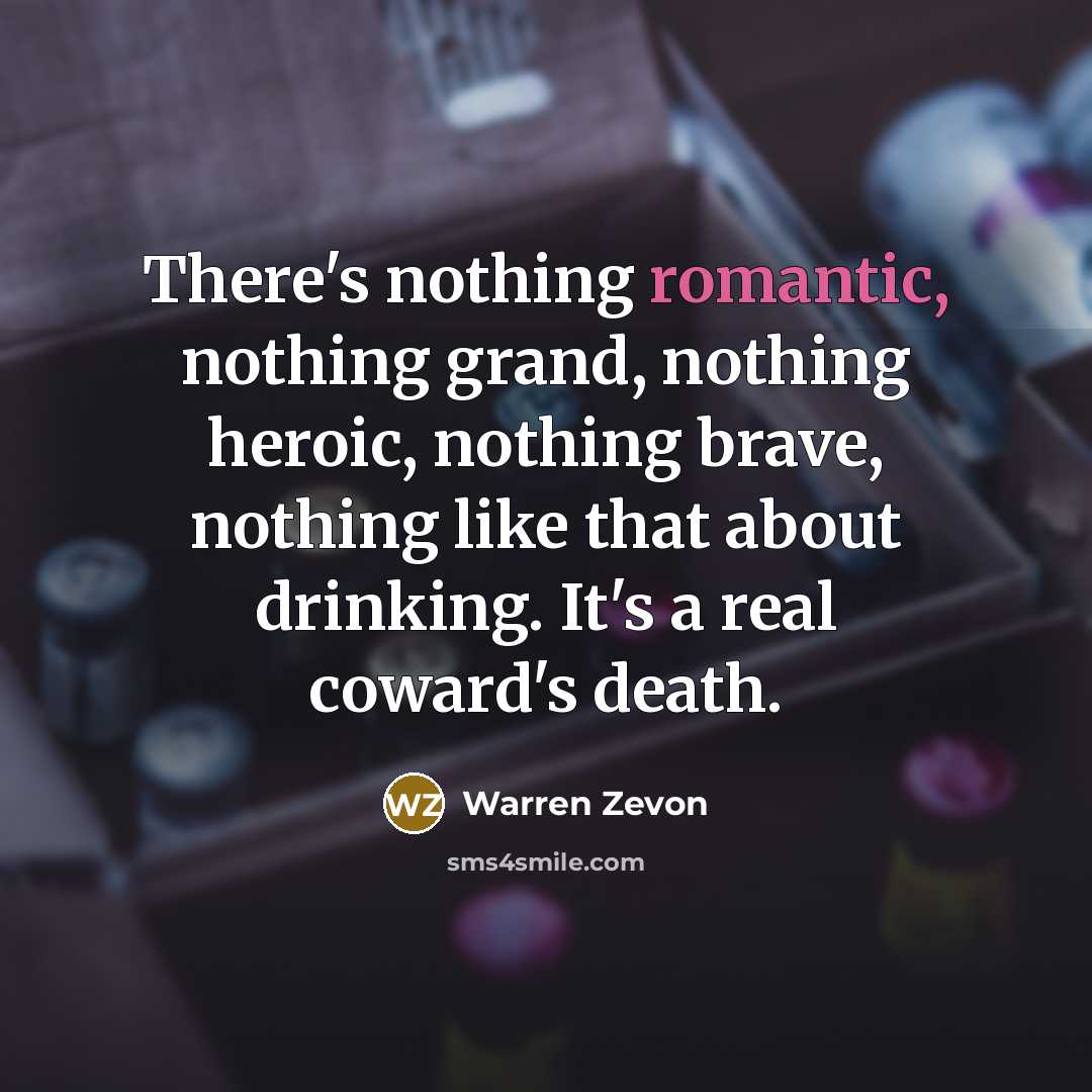 “There's nothing romantic, nothing grand, nothing heroic, nothing brave, nothing…” quote by Warren Zevon