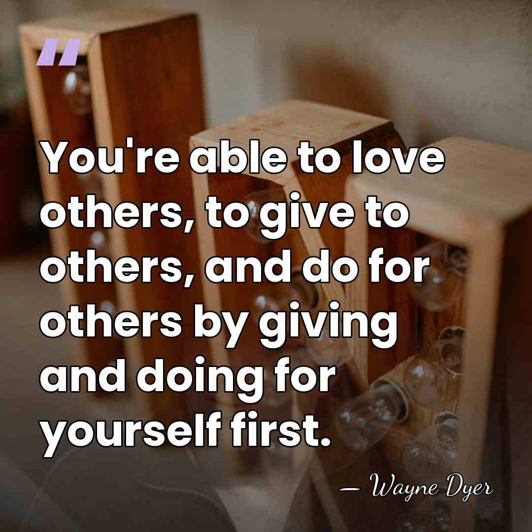 You're able to love others, to give to others, and do for&hellip; - Wayne Dyer