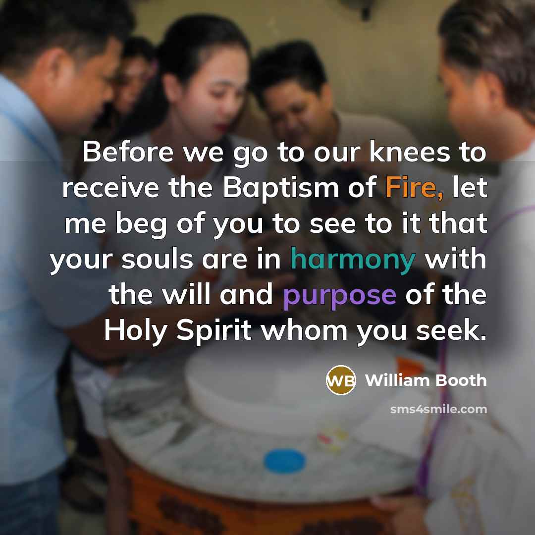 “Before we go to our knees to receive the Baptism…” quote by William Booth