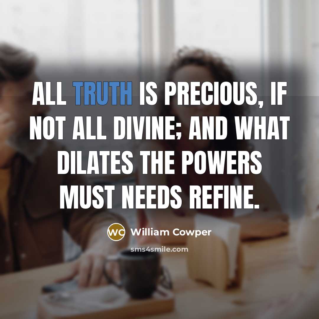 “All truth is precious, if not all divine; and what…” quote by William Cowper