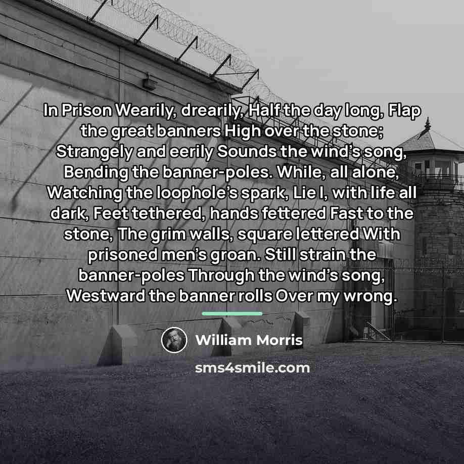 “In Prison Wearily, drearily, Half the day long, Flap the…” quote by William Morris