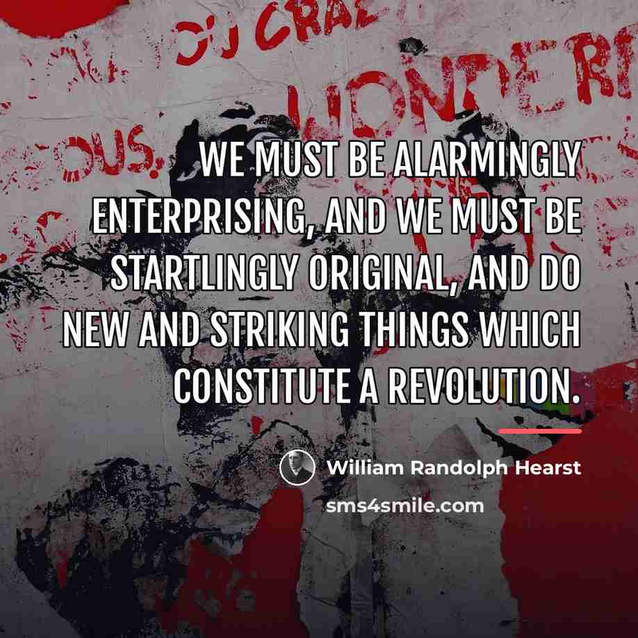 “We must be alarmingly enterprising, and we must be startlingly…” quote by William Randolph Hearst