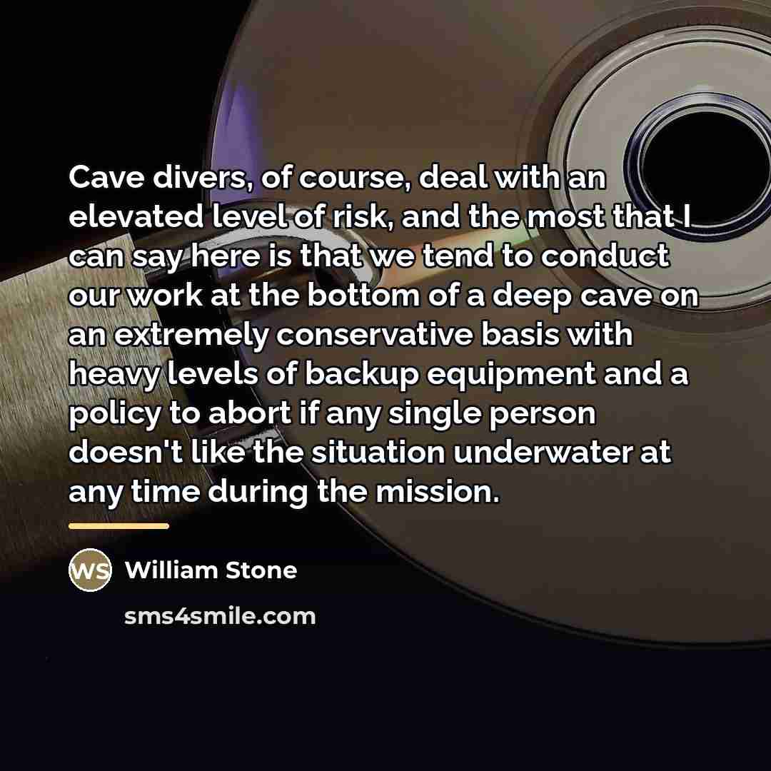 “Cave divers, of course, deal with an elevated level of…” quote by William Stone