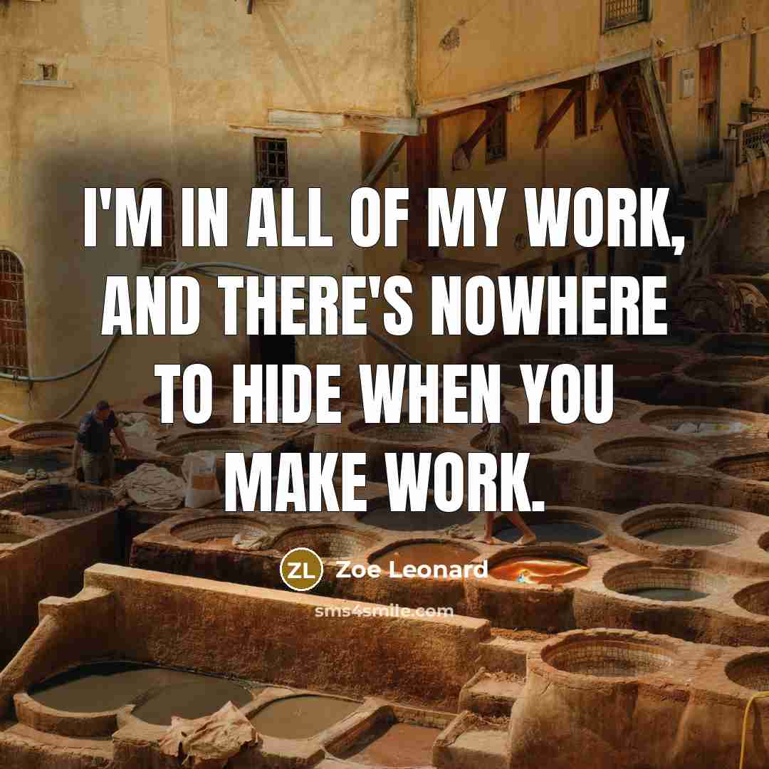 “I'm in all of my work, and there's nowhere to…” quote by Zoe Leonard