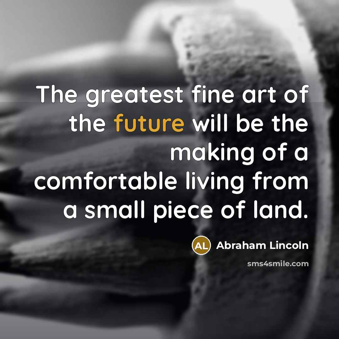 “The greatest fine art of the future will be the…” quote by Abraham Lincoln
