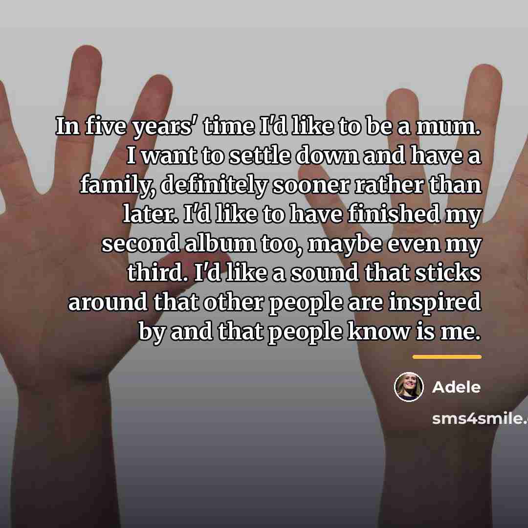 “In five years' time I'd like to be a mum.…” quote by Adele