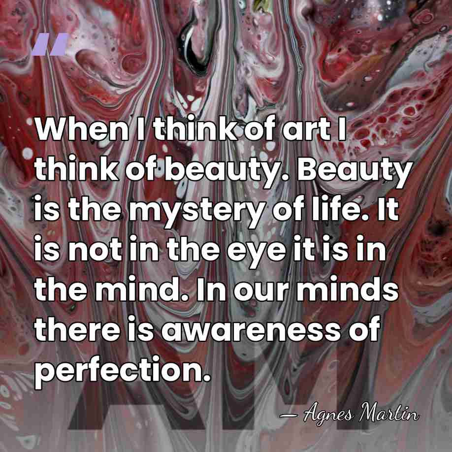 When I think of art I think of beauty. Beauty is the&hellip; - Agnes Martin