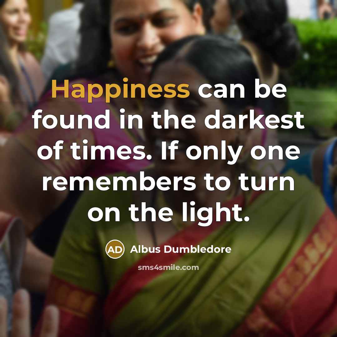 “Happiness can be found in the darkest of times. If…” quote by Albus Dumbledore