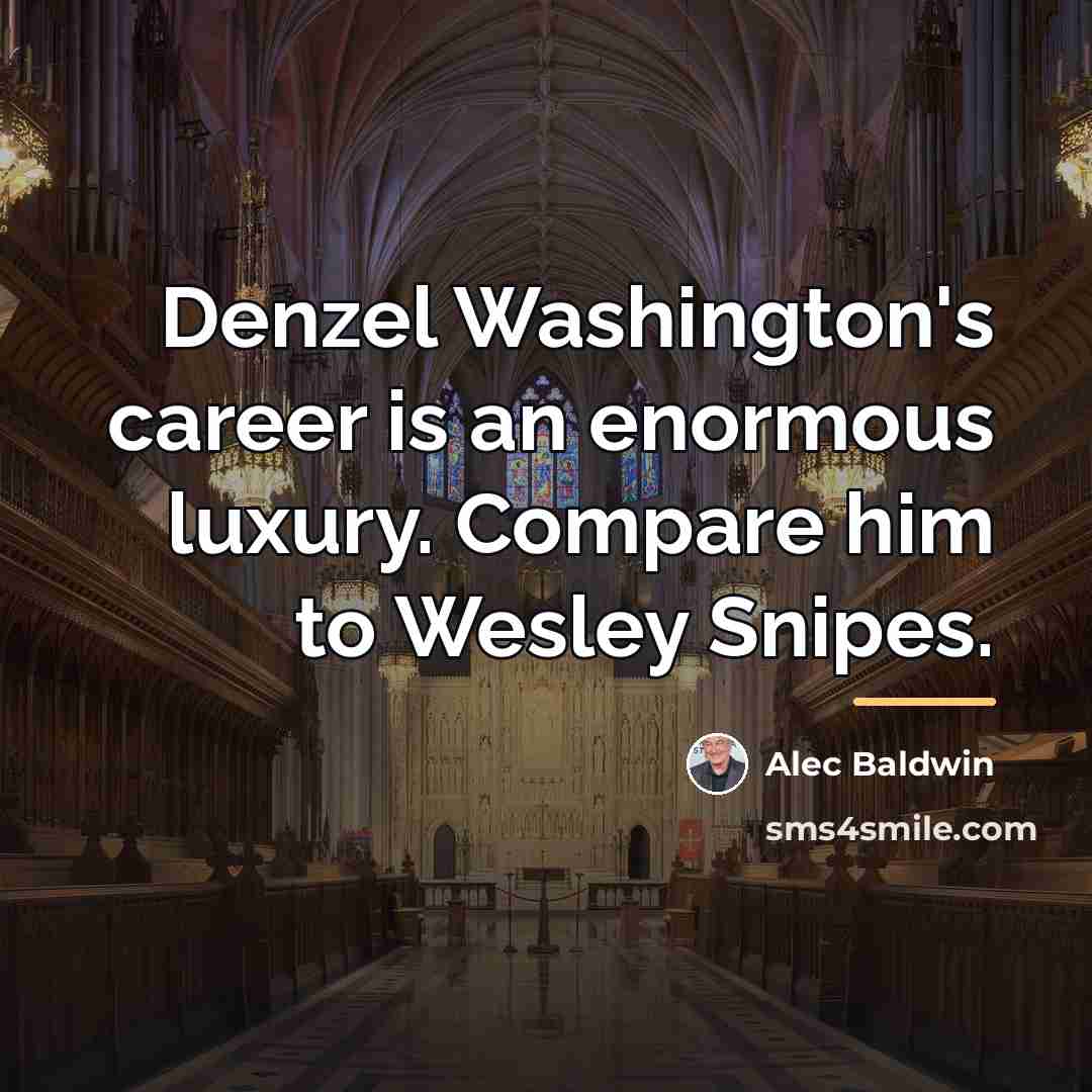“Denzel Washington's career is an enormous luxury. Compare him to…” quote by Alec Baldwin