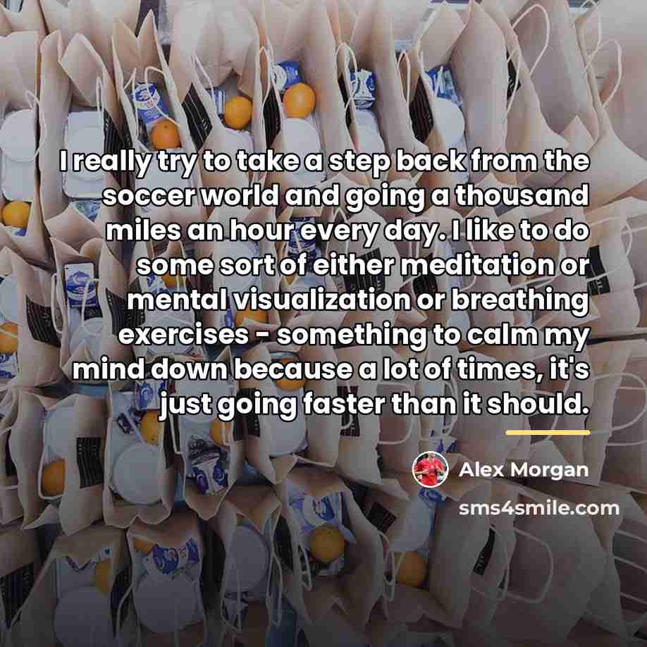 “I really try to take a step back from the…” quote by Alex Morgan
