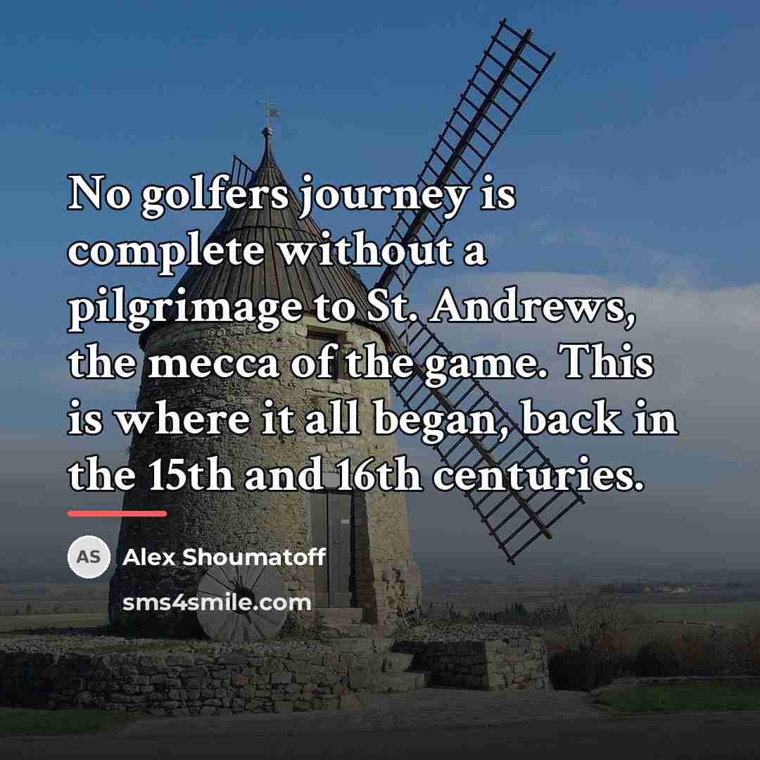 “No golfers journey is complete without a pilgrimage to St.…” quote by Alex Shoumatoff