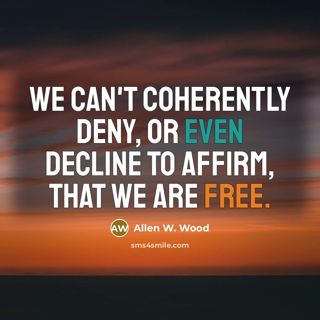 “We can't coherently deny, or even decline to affirm, that…” quote by Allen W. Wood